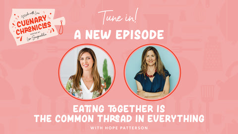 Episode 11 of the Culinary Chronicles, Eating together is the common thread in everything with Hope Patterson