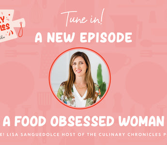 Ep 012 | A Food Obsessed Woman - Chat with Lisa Sanguedolce Host of The Culinary Chronicles Podcast