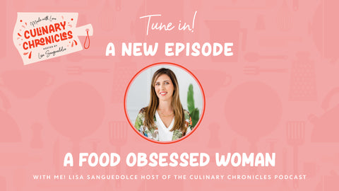 Ep 012 | A Food Obsessed Woman - Chat with Lisa Sanguedolce Host of The Culinary Chronicles Podcast