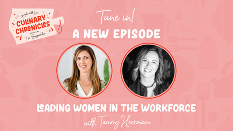 Episode 017 Culinary Chronicles -  Leading Women in the Workforce Tammy Heermann