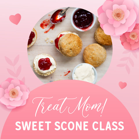 Mother's Day- Sweet Scone Class
