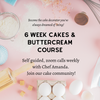 2023:MAY 3 - JUN 14 LE DOLCI'S 6 WEEK CAKES AND BUTTERCREAM COURSE